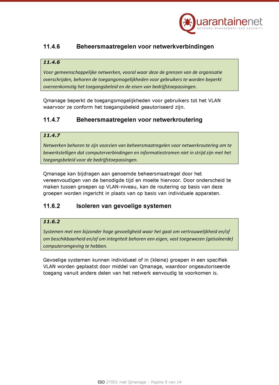 Qmanage beperkt de toegangsmogelijkheden voor gebruikers tot het VLAN waarvoor ze conform het toegangsbeleid geautoriseerd zijn. 11.4.