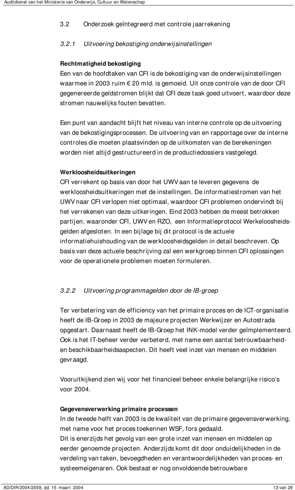 Een punt van aandacht blijft het niveau van interne controle op de uitvoering van de bekostigingsprocessen.