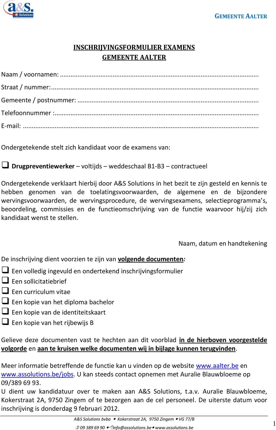 gesteld en kennis te hebben genomen van de toelatingsvoorwaarden, de algemene en de bijzondere wervingsvoorwaarden, de wervingsprocedure, de wervingsexamens, selectieprogramma s, beoordeling,