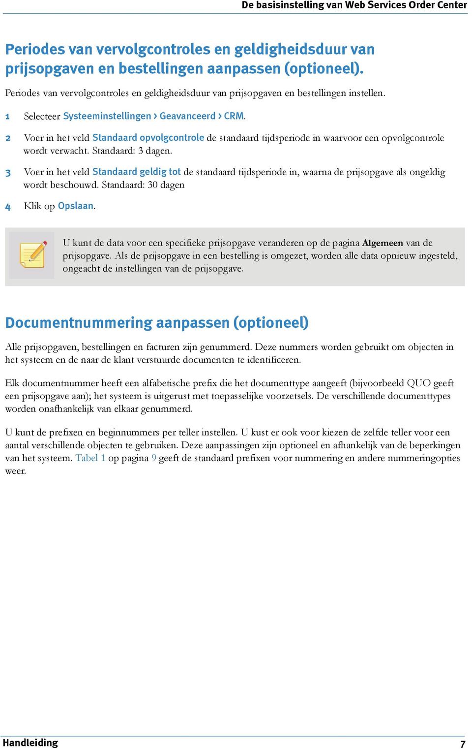 2 Voer in het veld Stndrd opvolgcontrole de stndrd tijdsperiode in wrvoor een opvolgcontrole wordt verwcht. Stndrd: 3 dgen.