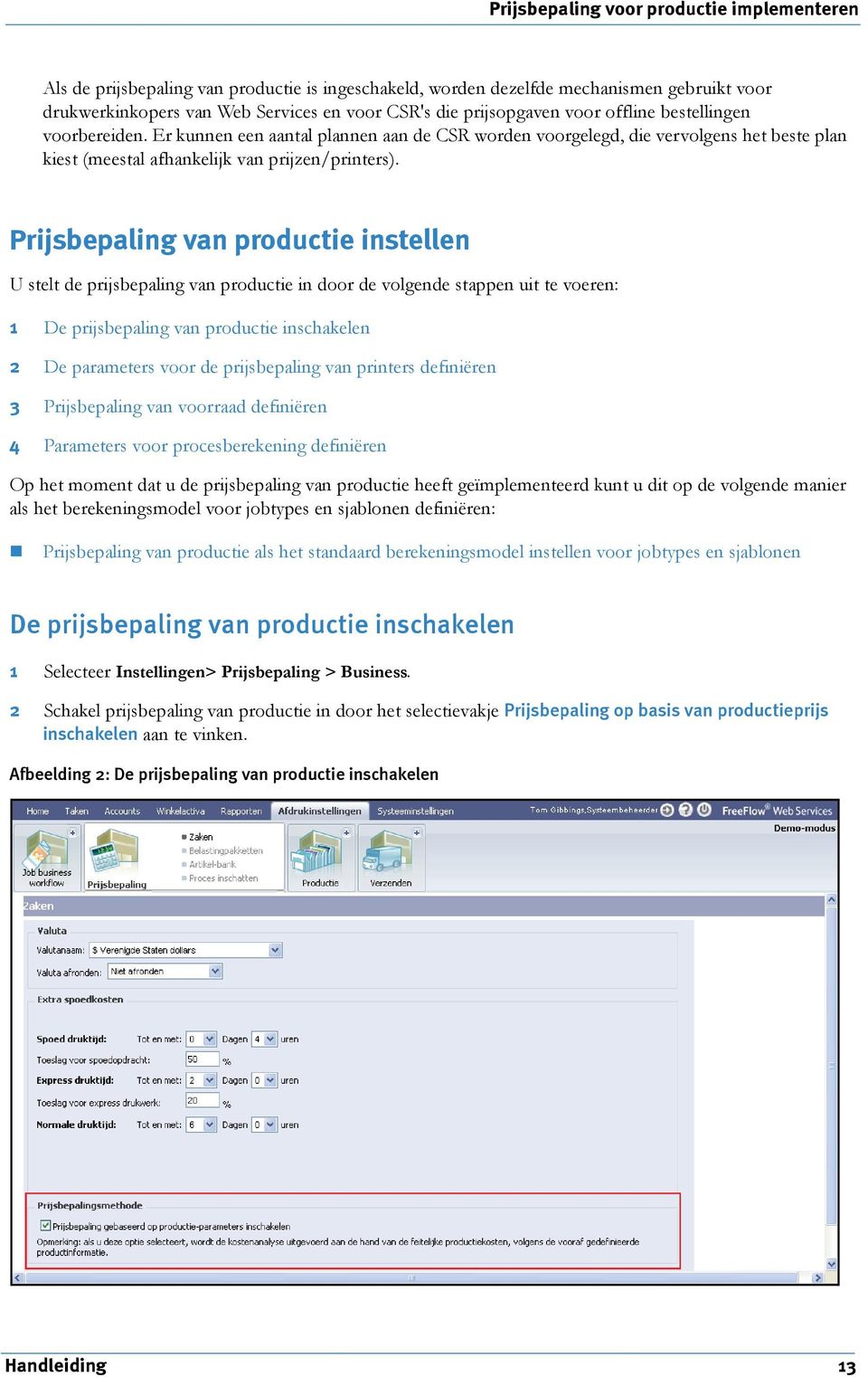 Prijsepling vn productie instellen U stelt de prijsepling vn productie in door de volgende stppen uit te voeren: 1 De prijsepling vn productie inschkelen 2 De prmeters voor de prijsepling vn printers