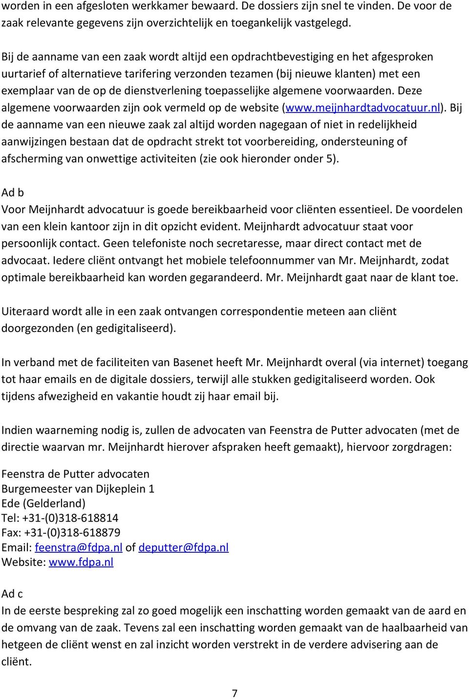 dienstverlening toepasselijke algemene voorwaarden. Deze algemene voorwaarden zijn ook vermeld op de website ( www.meijnhardtadvocatuur.nl ).