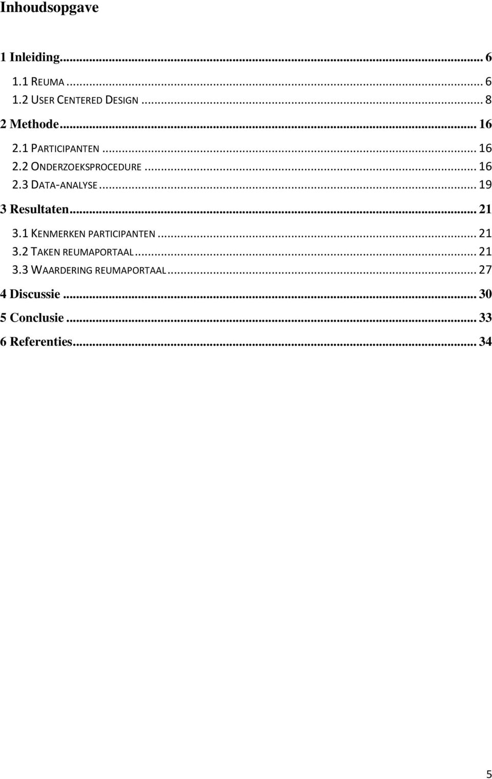 .. 19 3 Resultaten... 21 3.1 KENMERKEN PARTICIPANTEN... 21 3.2 TAKEN REUMAPORTAAL.