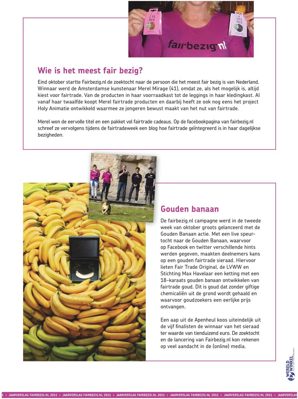 Al vanaf haar twaalfde koopt Merel fairtrade producten en daarbij heeft ze ook nog eens het project Holy Animatie ontwikkeld waarmee ze jongeren bewust maakt van het nut van fairtrade.