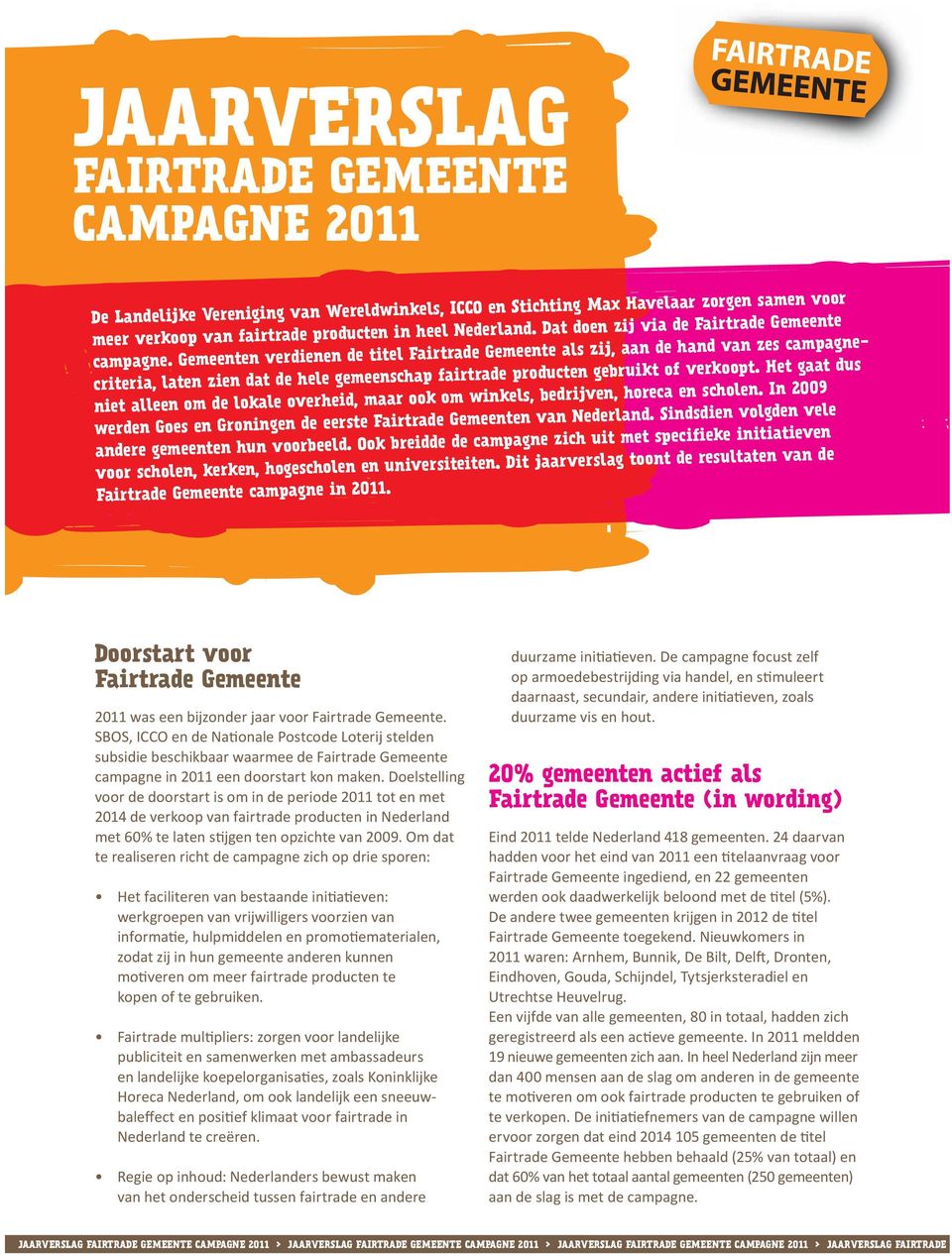 Gemeenten verdienen de titel Fairtrade Gemeente als zij, aan de hand van zes campagnecriteria, laten zien dat de hele gemeenschap fairtrade producten gebruikt of verkoopt.