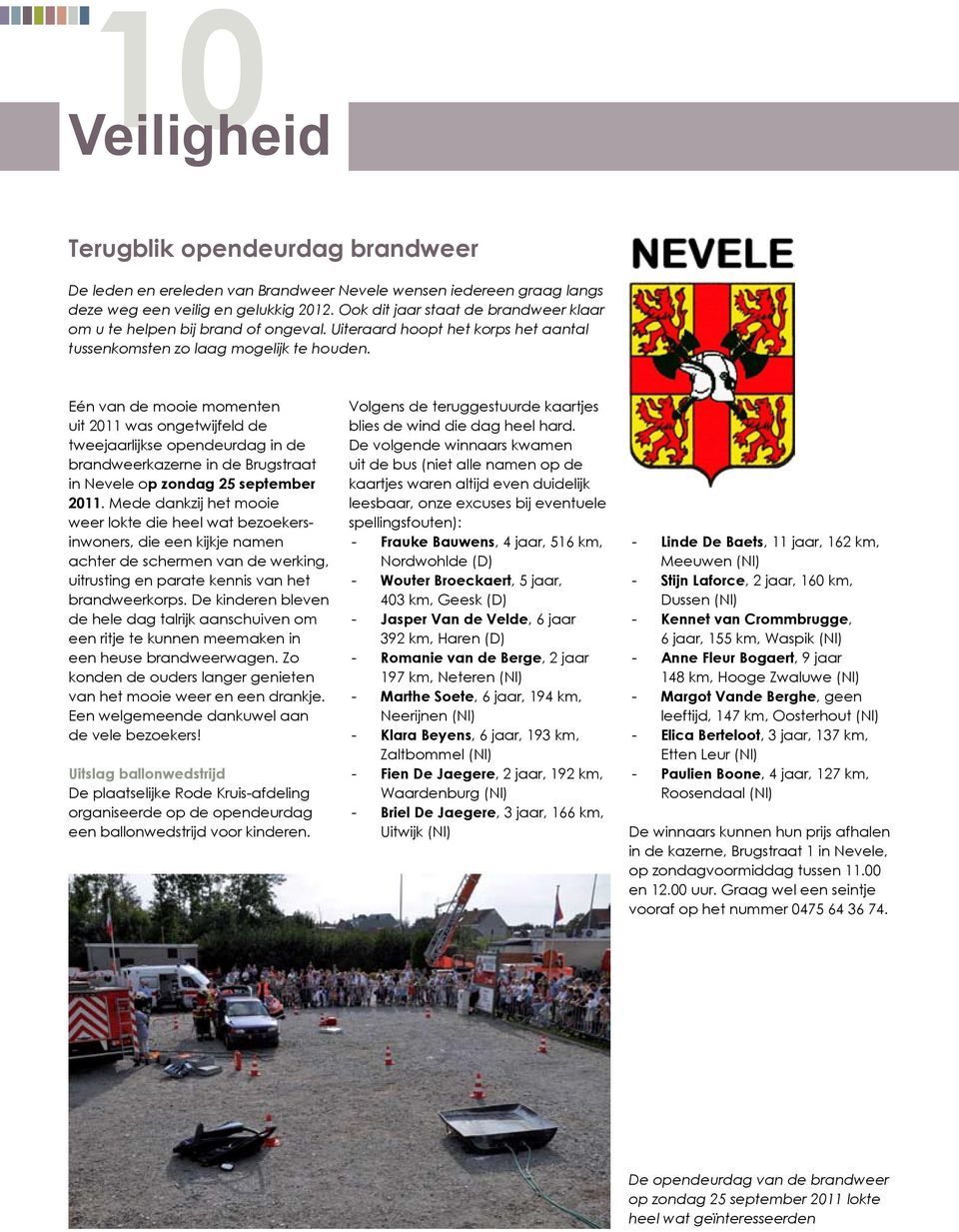 Eén van de mooie momenten uit 2011 was ongetwijfeld de tweejaarlijkse opendeurdag in de brandweerkazerne in de Brugstraat in Nevele op zondag 25 september 2011.