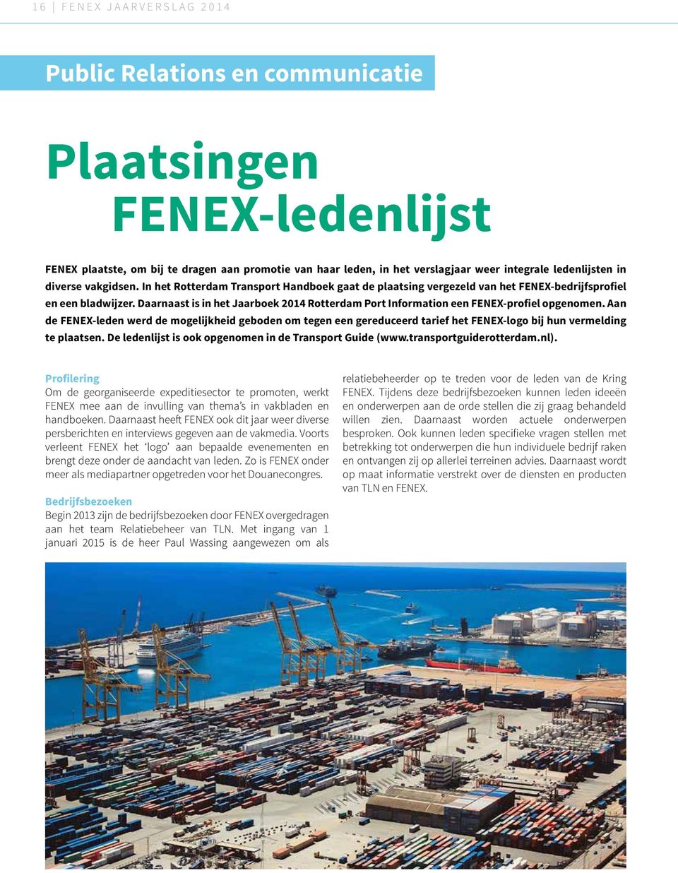 Daarnaast is in het Jaarboek 2014 Rotterdam Port Information een FENEX-profiel opgenomen.