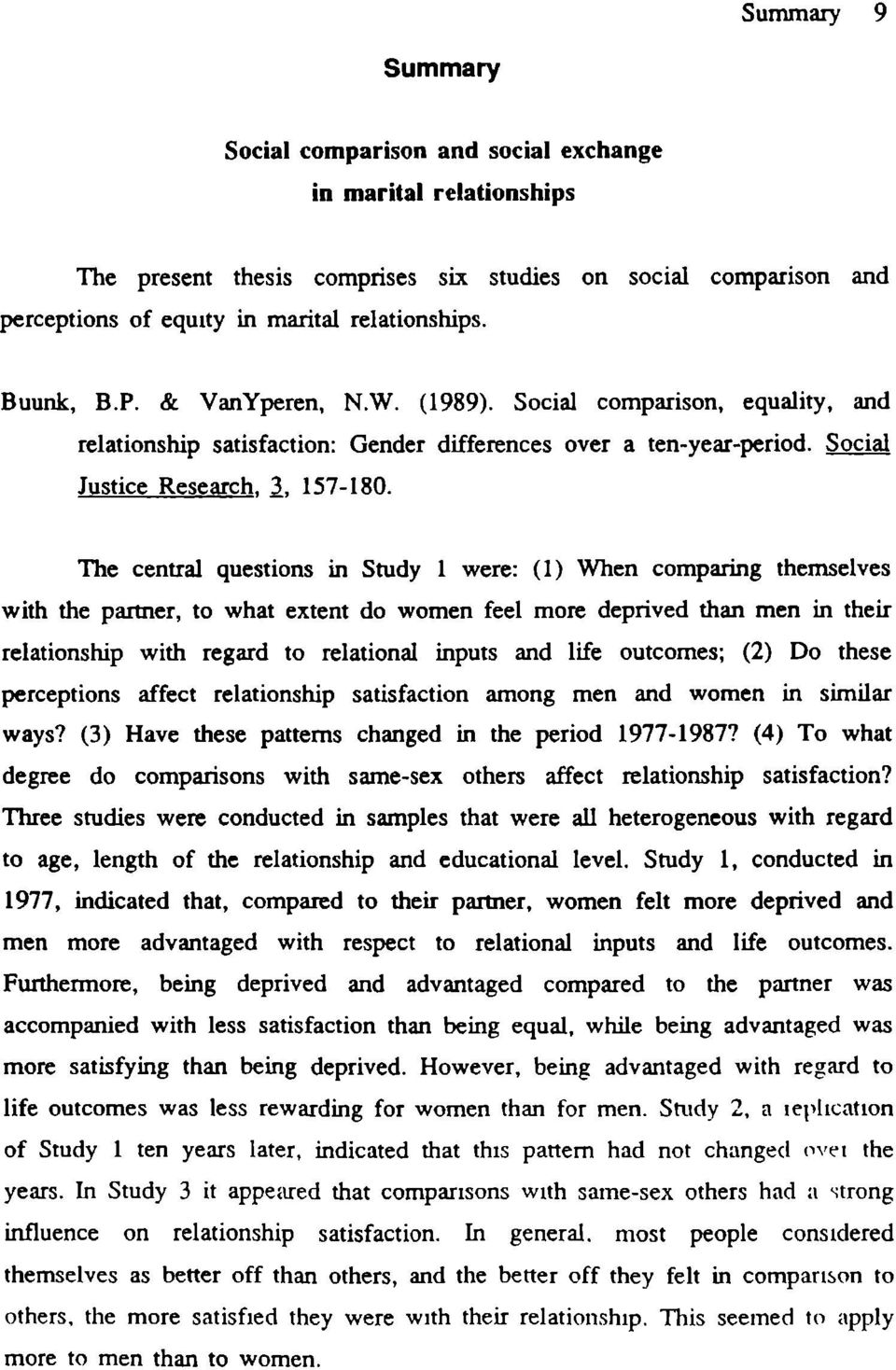 The central questions in Study 1 were: (1) When comparing themselves with the partner, to what extent do women feel more deprived than men in their relationship with regard to relational inputs and