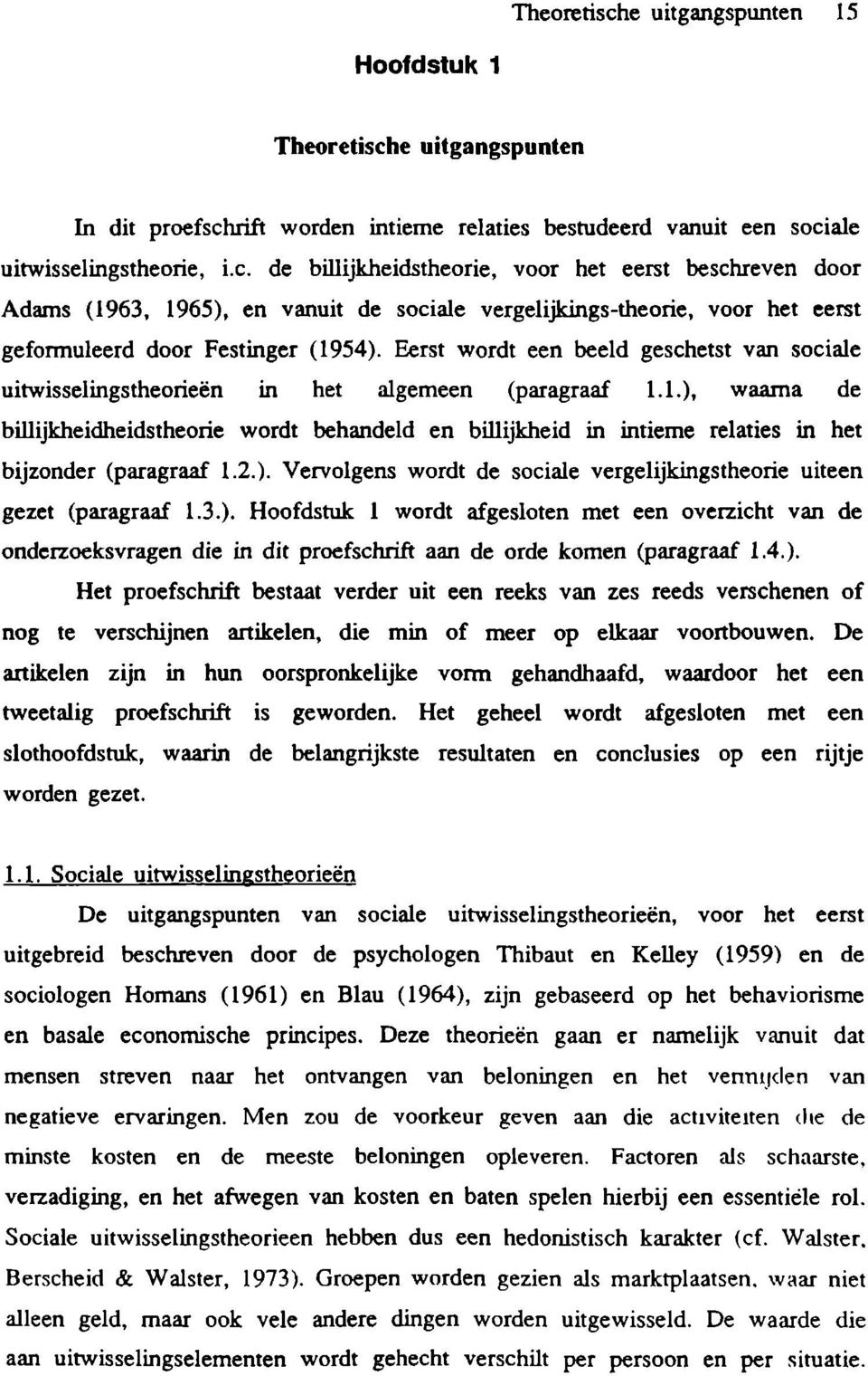 1.), waarna de billijkheidheidstheorie wordt behandeld en billijkheid in intieme relaties in het bijzonder (paragraaf 1.2.). Vervolgens wordt de sociale vergelijkingstheorie uiteen gezet (paragraaf 1.