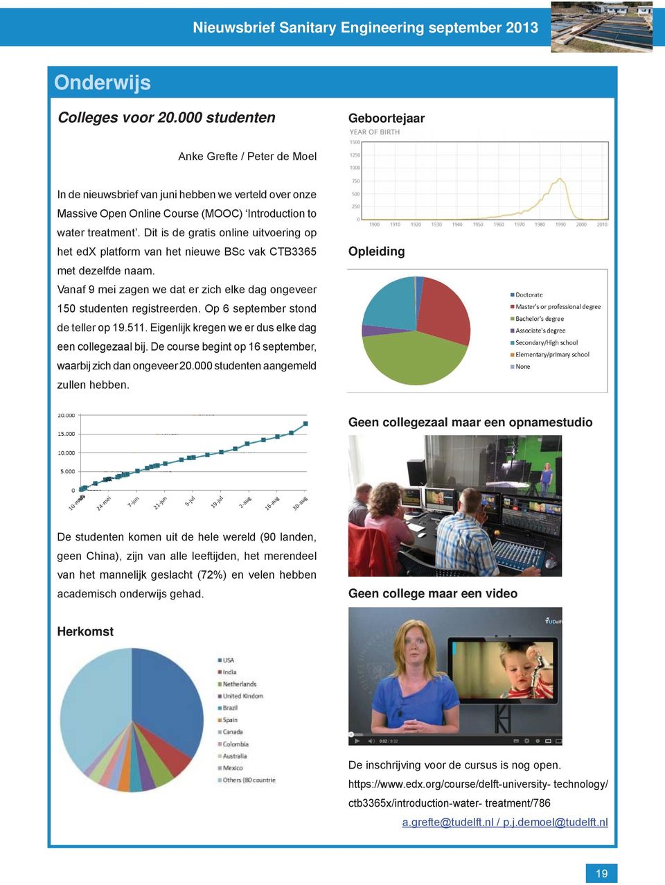 Dit is de gratis online uitvoering op het edx platform van het nieuwe BSc vak CTB3365 met dezelfde naam. Vanaf 9 mei zagen we dat er zich elke dag ongeveer 150 studenten registreerden.