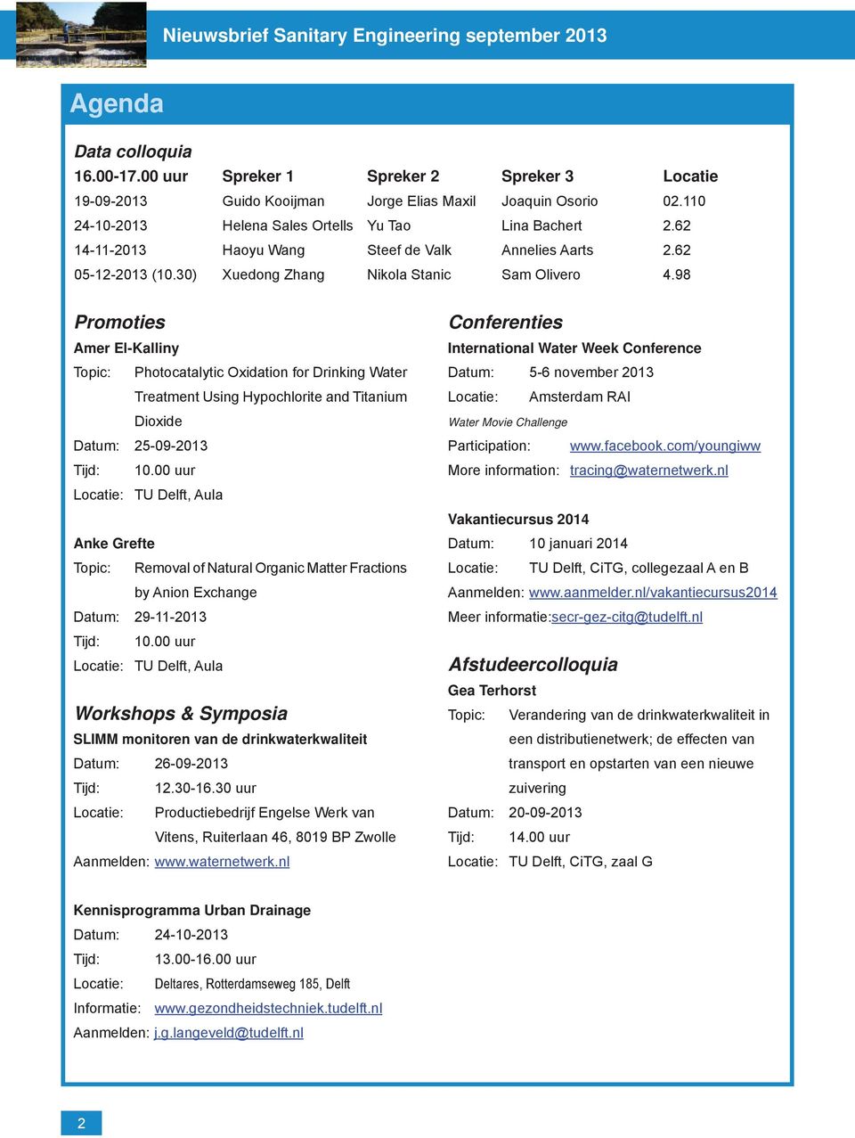 98 Promoties Amer El-Kalliny Topic: Photocatalytic Oxidation for Drinking Water Treatment Using Hypochlorite and Titanium Dioxide Datum: 25-09-2013 Tijd: 10.