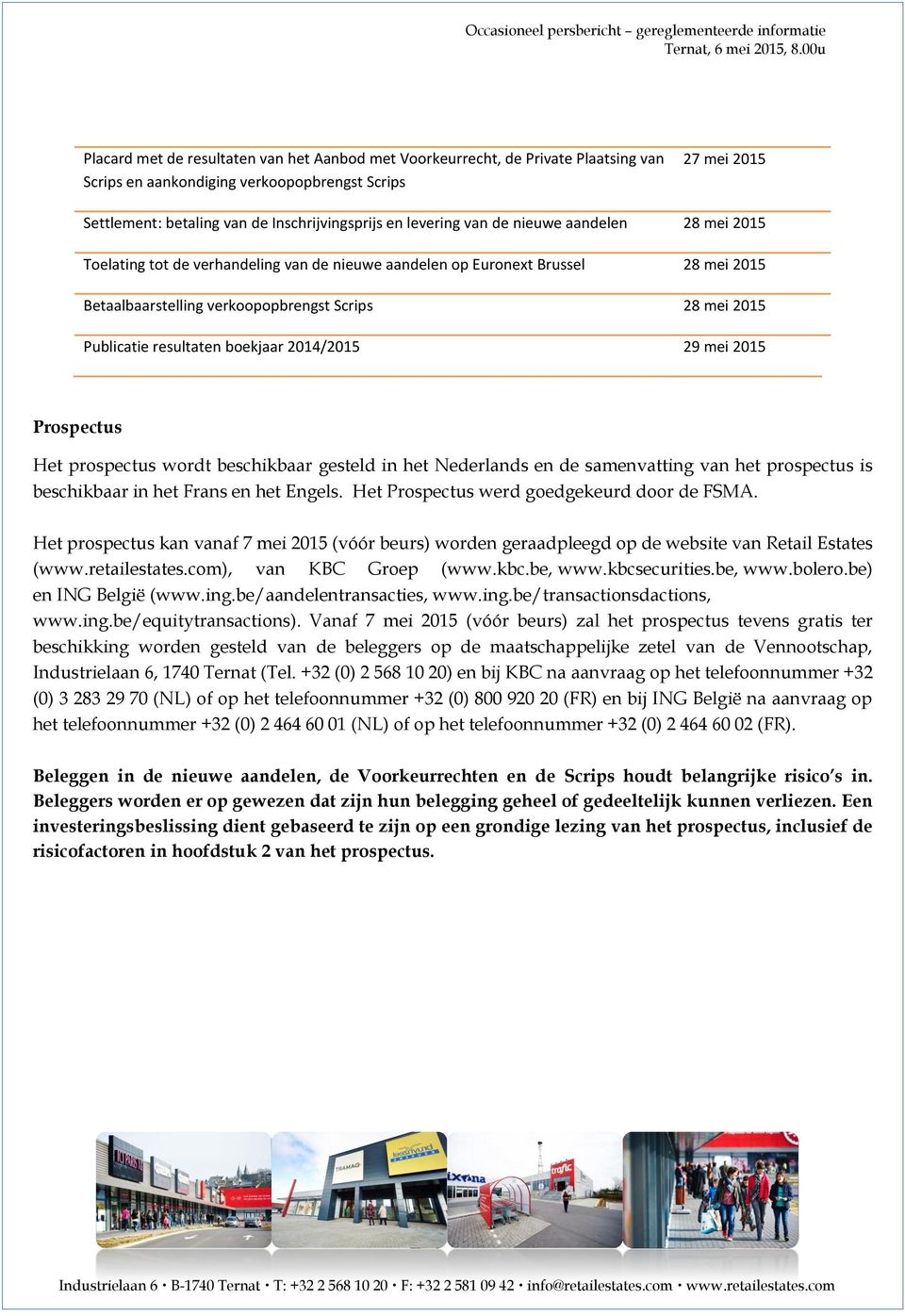 resultaten boekjaar 2014/2015 29 mei 2015 Prospectus Het prospectus wordt beschikbaar gesteld in het Nederlands en de samenvatting van het prospectus is beschikbaar in het Frans en het Engels.