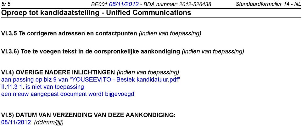 4) OVERIGE NADERE INLICHTINGEN (indien van toepassing) aan passing op blz 9 van "YOUSEEVITO - Bestek kandidatuur.pdf" II.11.