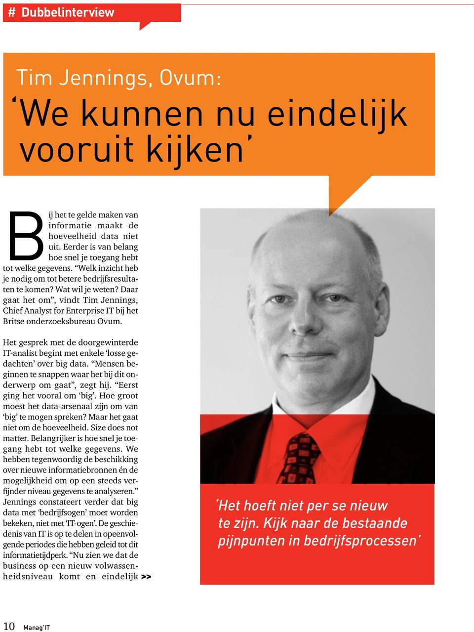 Daar gaat het om, vindt Tim Jennings, Chief Analyst for Enterprise IT bij het Britse onderzoeksbureau Ovum.