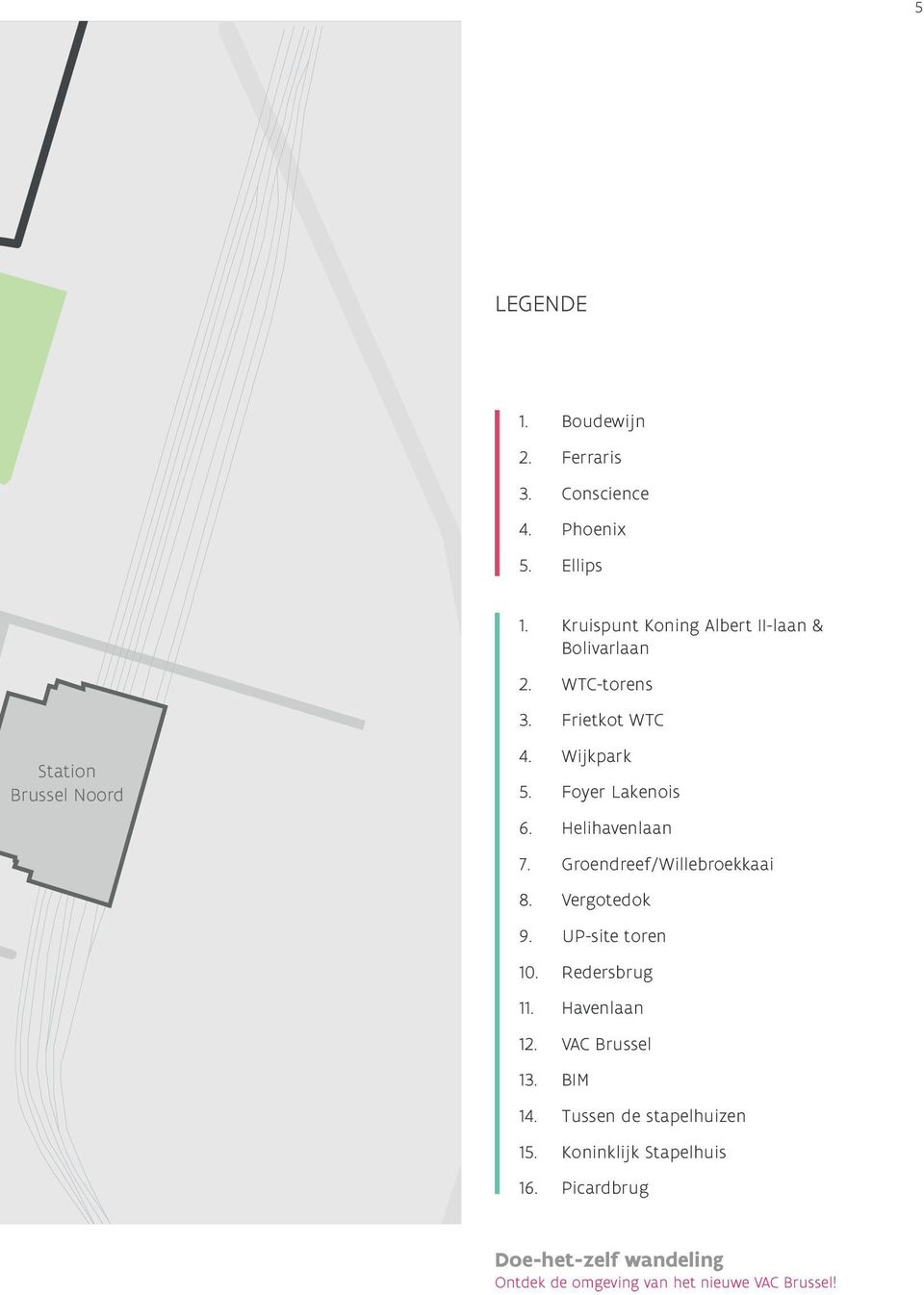 Foyer Lakenois 6. Helihavenlaan 7. Groendreef/Willebroekkaai 8. Vergotedok 9. UP-site toren 10. Redersbrug 11.