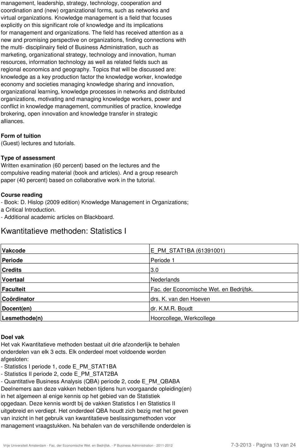 The field has received attention as a new and promising perspective on organizations, finding connections with the multi- disciplinairy field of Business Administration, such as marketing,