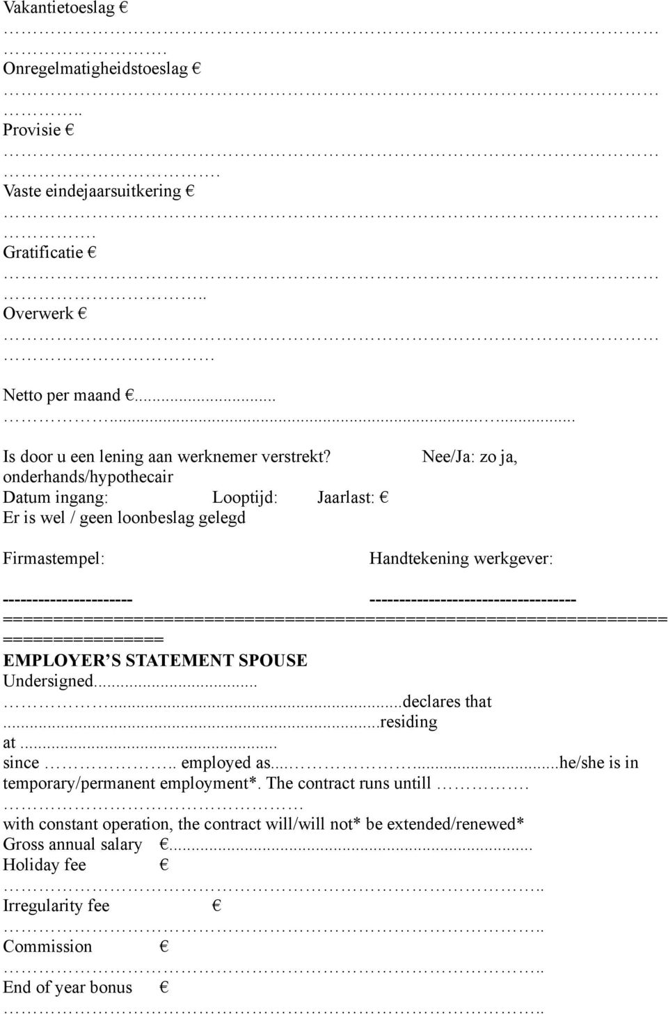 ----------------------------------- ================================================================== ================ EMPLOYER S STATEMENT SPOUSE Undersigned......declares that...residing at.