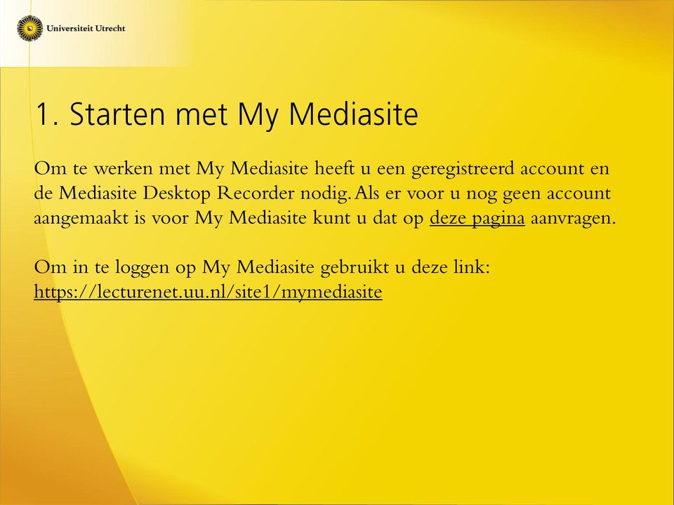 Als er voor u nog geen account aangemaakt is voor My Mediasite kunt u dat op deze