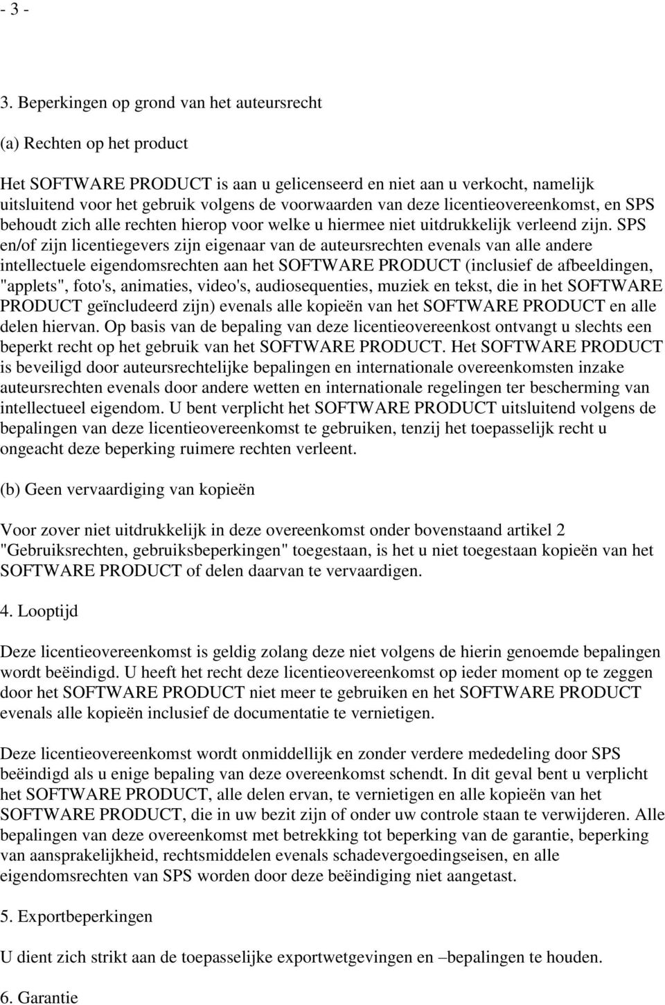 van deze licentieovereenkomst, en SPS behoudt zich alle rechten hierop voor welke u hiermee niet uitdrukkelijk verleend zijn.