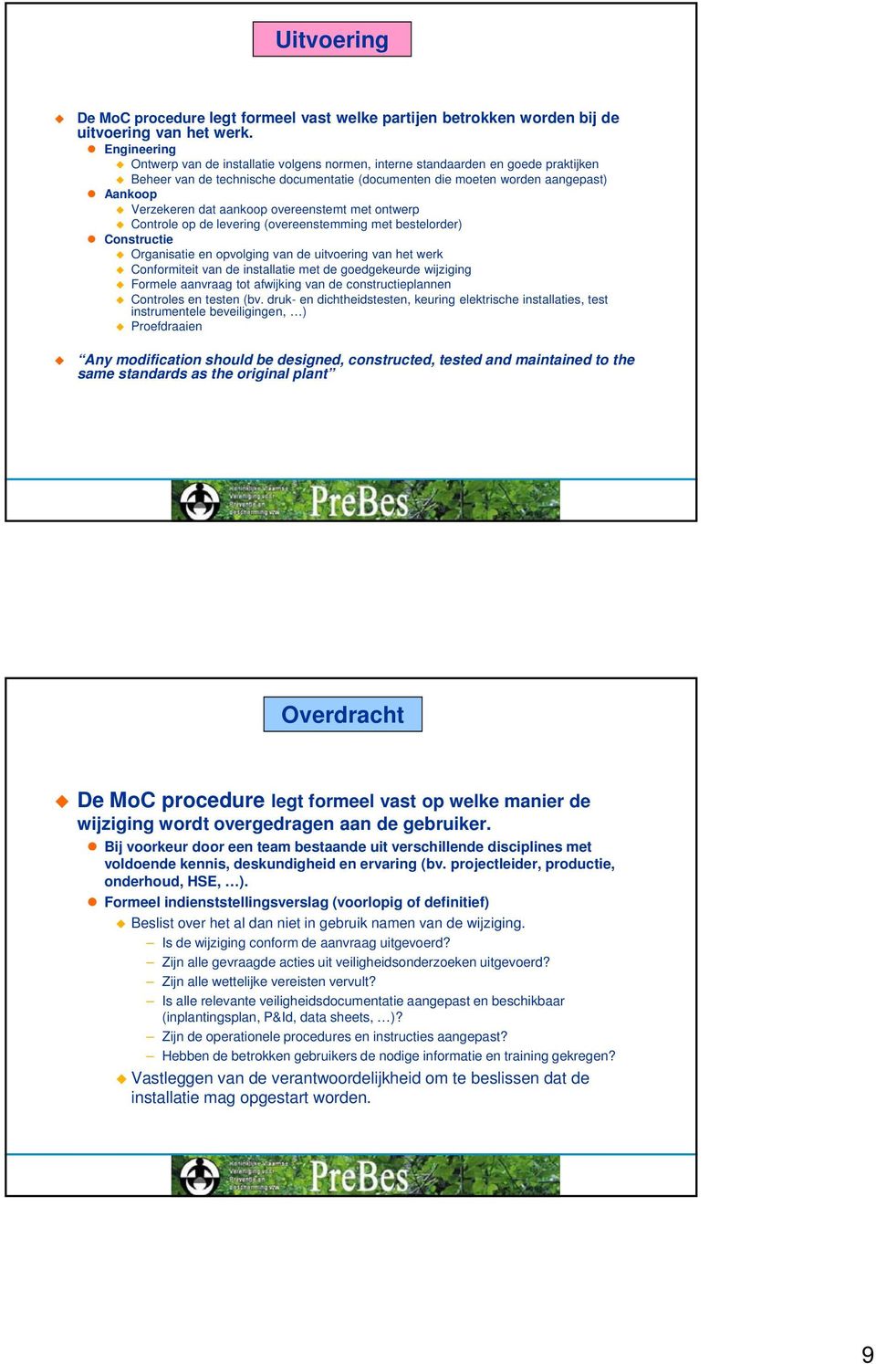 dat aankoop overeenstemt met ontwerp Controle op de levering (overeenstemming met bestelorder) Constructie Organisatie en opvolging van de uitvoering van het werk Conformiteit van de installatie met