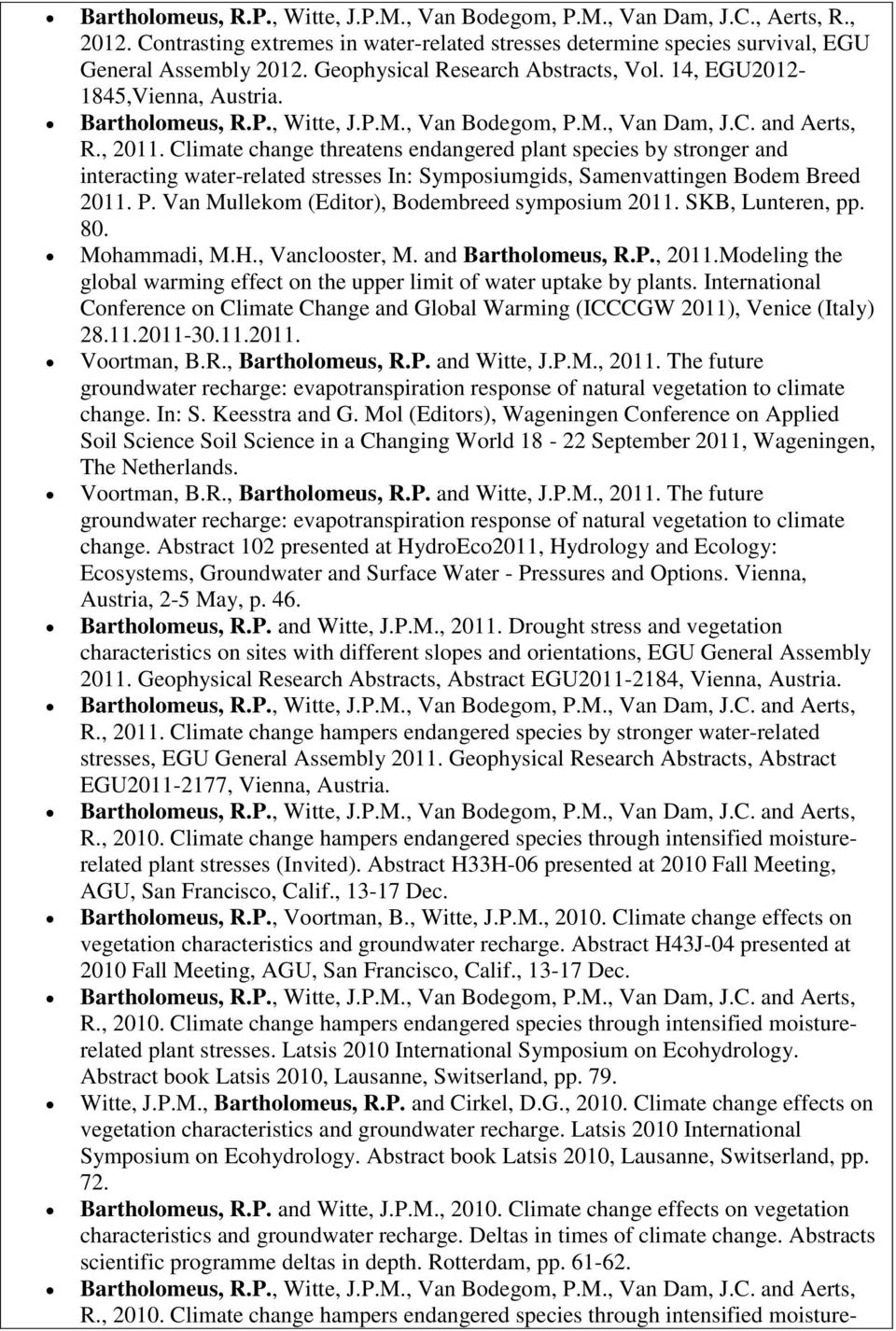 Climate change threatens endangered plant species by stronger and interacting water-related stresses In: Symposiumgids, Samenvattingen Bodem Breed 2011. P.