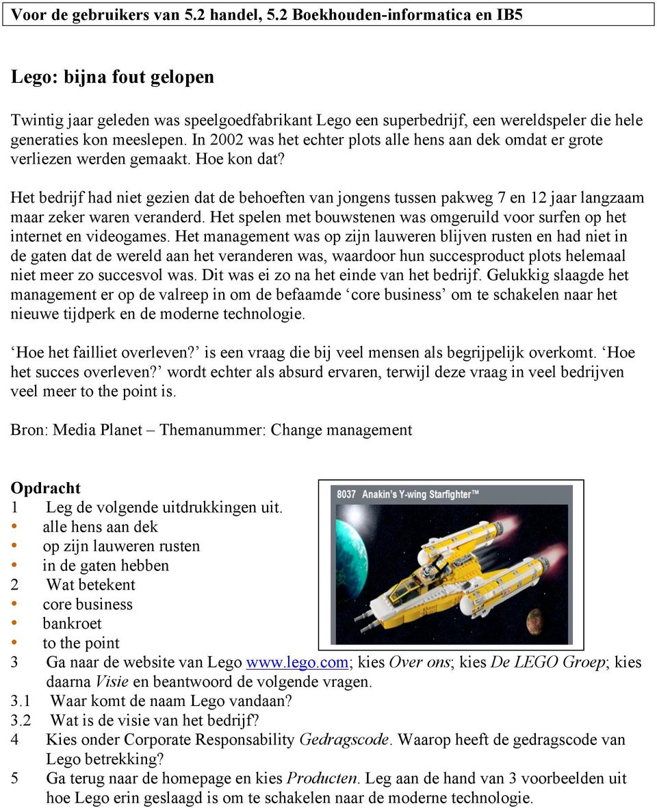 In 2002 was het echter plots alle hens aan dek omdat er grote verliezen werden gemaakt. Hoe kon dat?