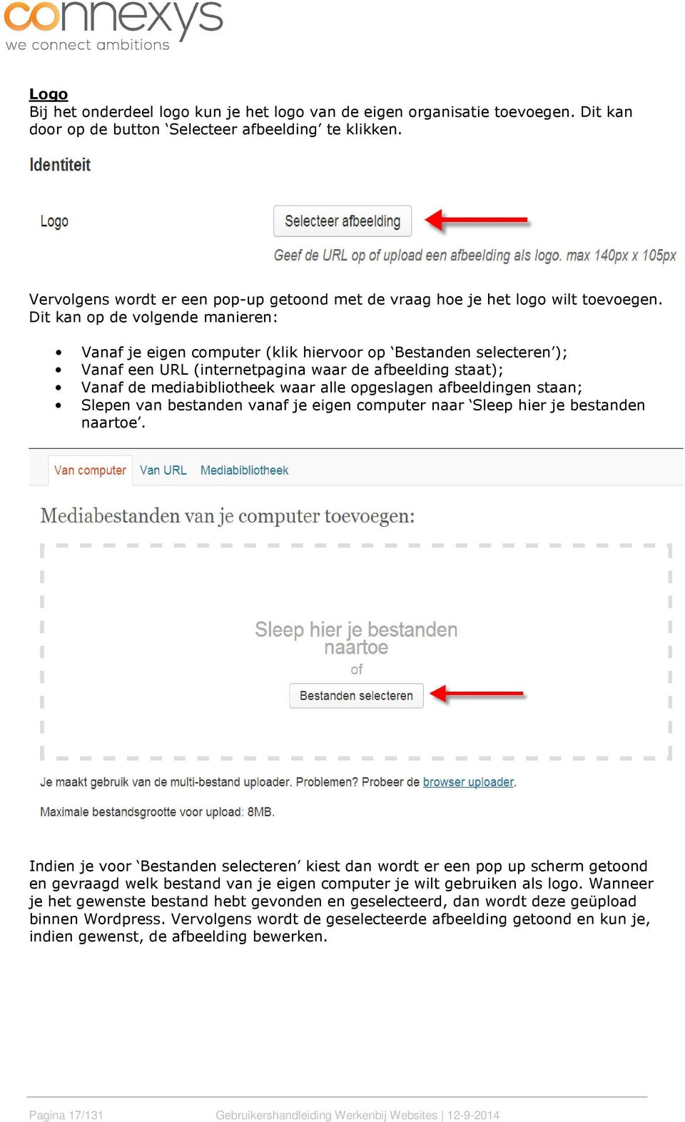 Dit kan op de volgende manieren: Vanaf je eigen computer (klik hiervoor op Bestanden selecteren ); Vanaf een URL (internetpagina waar de afbeelding staat); Vanaf de mediabibliotheek waar alle