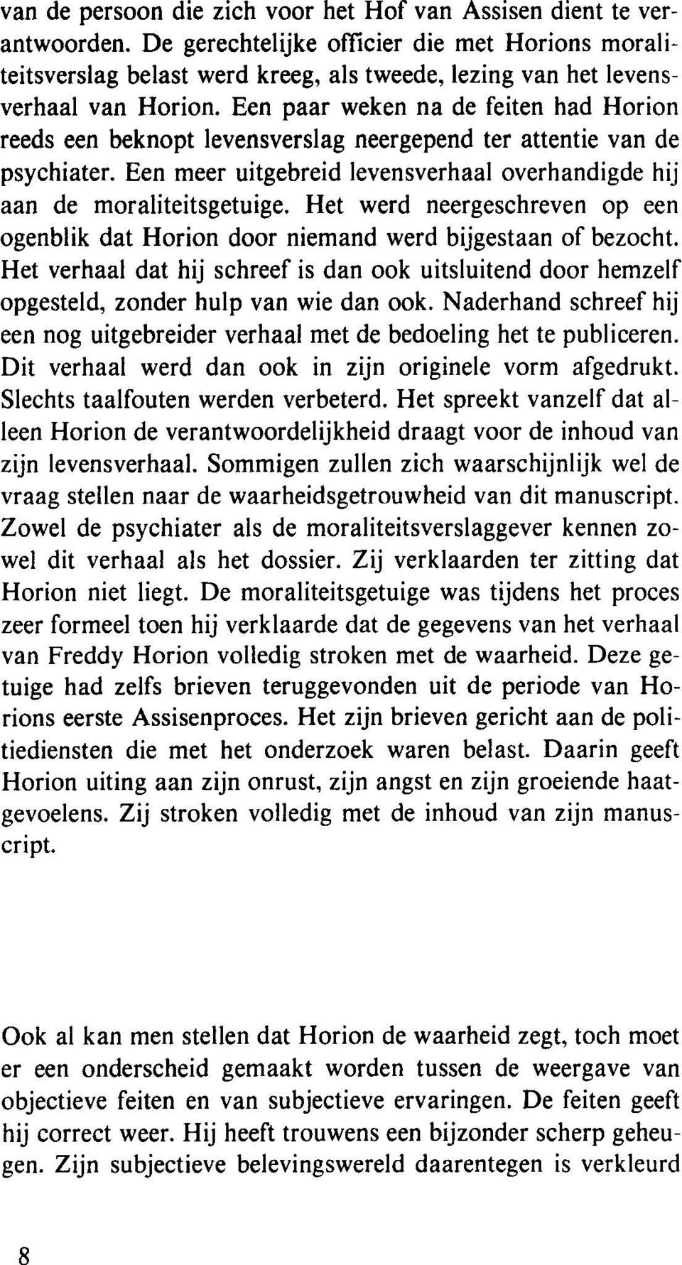 Een paar weken na de feiten had Horion reeds een beknopt levensverslag neergepend ter attentie van de psychiater. Een meer uitgebreid levensverhaal overhandigde hij aan de moraliteitsgetuige.