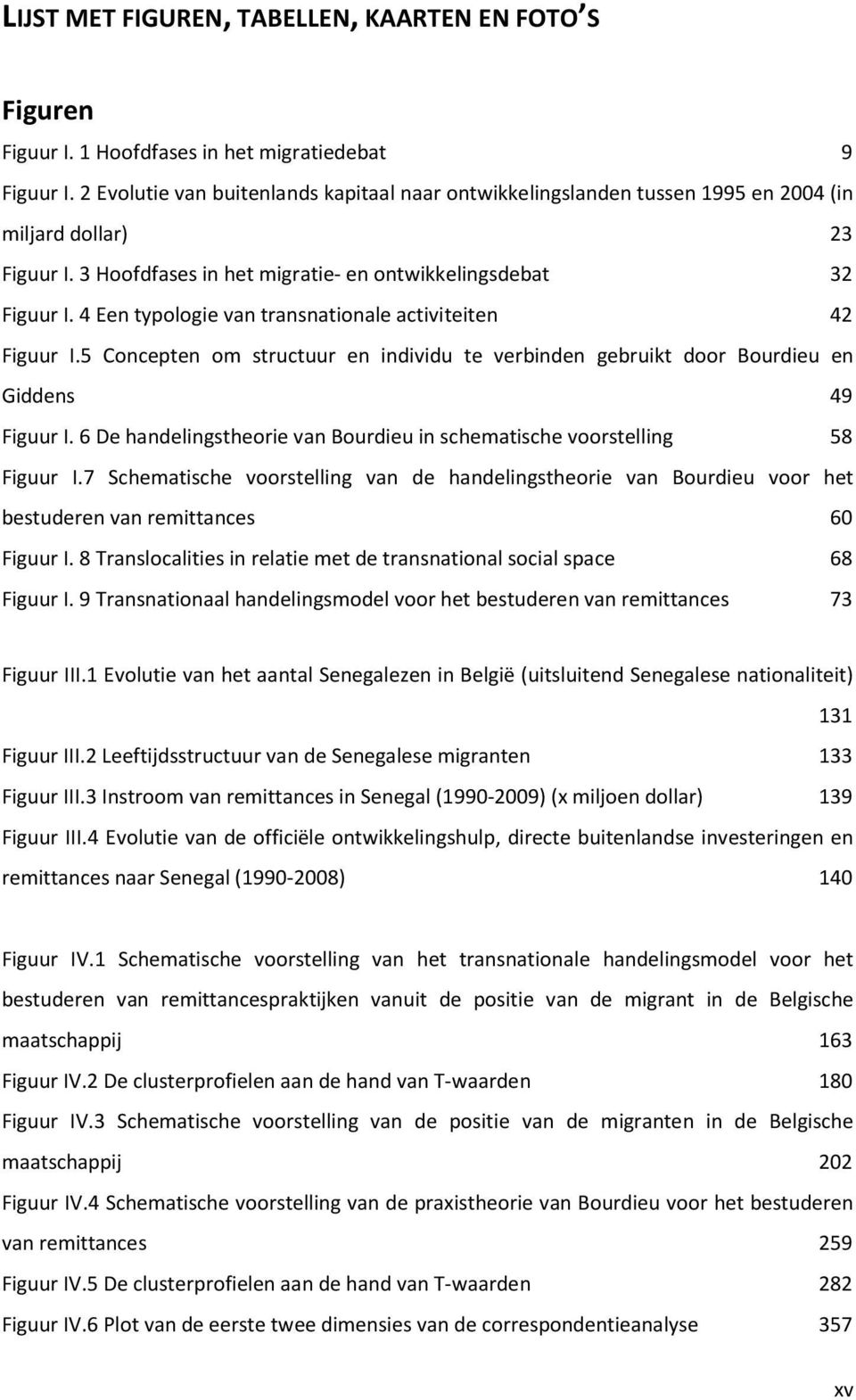 4 Een typologie van transnationale activiteiten 42 Figuur I.5 Concepten om structuur en individu te verbinden gebruikt door Bourdieu en Giddens 49 Figuur I.