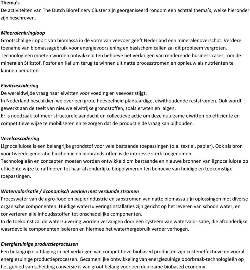 Verdere toename van biomassagebruik voor energievoorziening en basischemicaliën zal dit probleem vergroten.