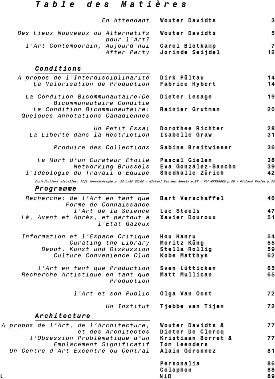 Condition Bicommunautaire/De Bicommunautaire Conditie La Condition Bicommunautaire: Quelques Annotations Canadiennes Un Petit Essai La Liberté dans la Restriction Produire des Collections La Mort d