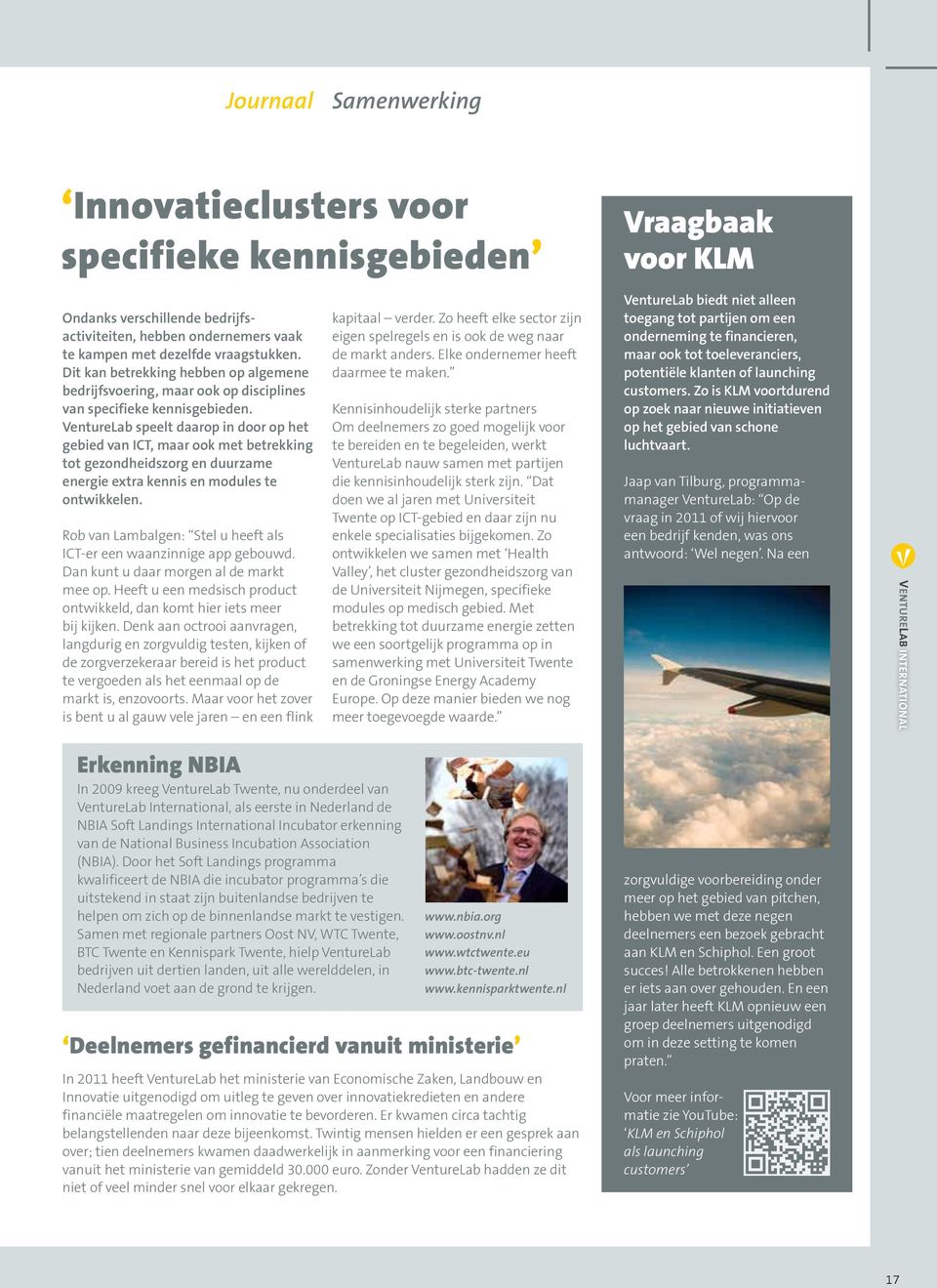 VentureLab speelt daarop in door op het gebied van ICT, maar ook met betrekking tot gezondheidszorg en duurzame energie extra kennis en modules te ontwikkelen.