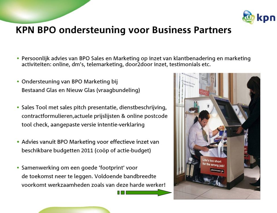 Ondersteuning van BPO Marketing bij Bestaand Glas en Nieuw Glas (vraagbundeling) Sales Tool met sales pitch presentatie, dienstbeschrijving, contractformulieren,actuele