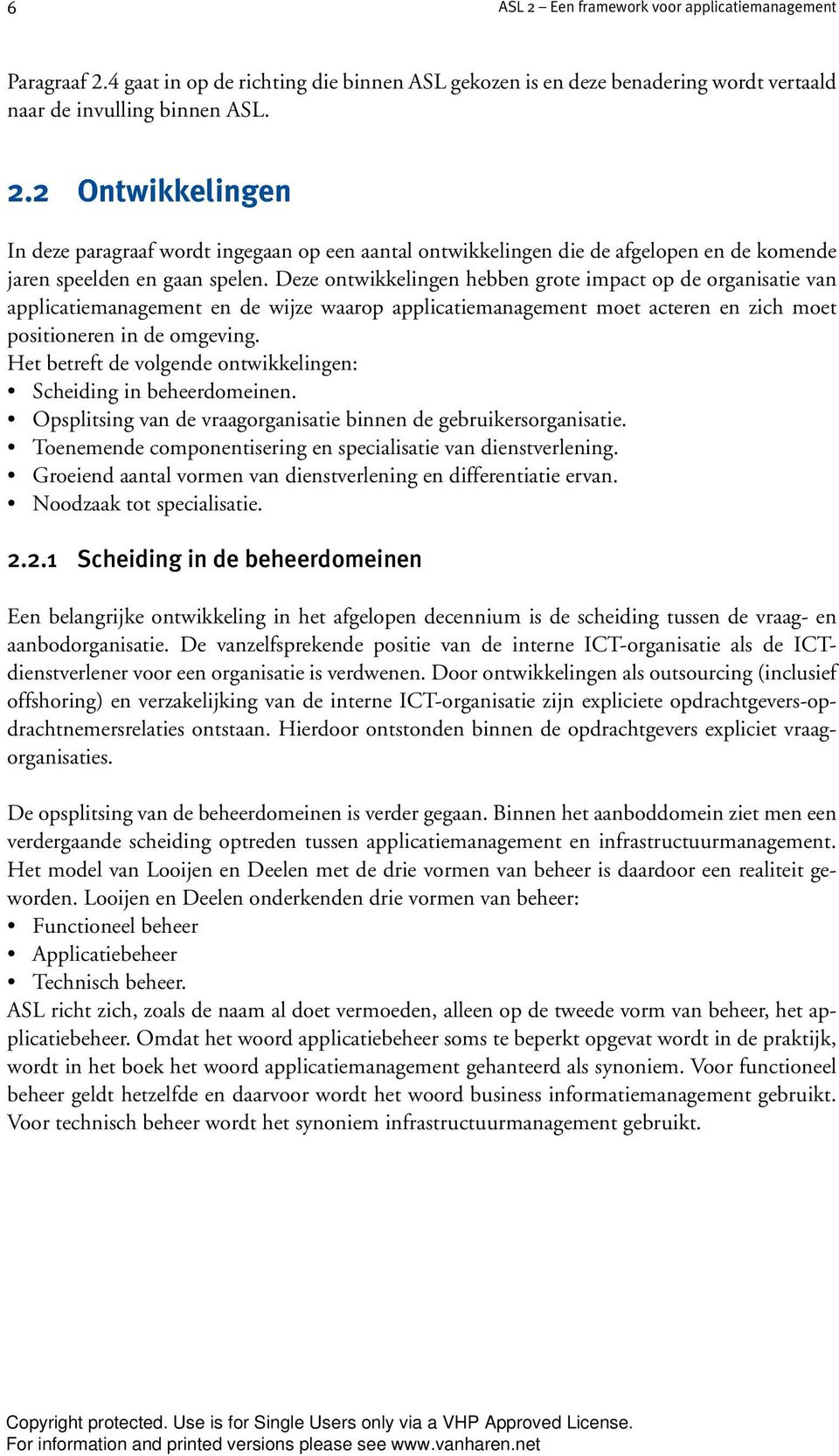 Het betreft de volgende ontwikkelingen: Scheiding in beheerdomeinen. Opsplitsing van de vraagorganisatie binnen de gebruikersorganisatie.