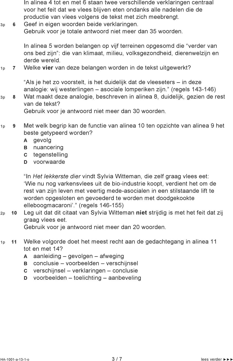 In alinea 5 worden belangen op vijf terreinen opgesomd die verder van ons bed zijn : die van klimaat, milieu, volksgezondheid, dierenwelzijn en derde wereld.