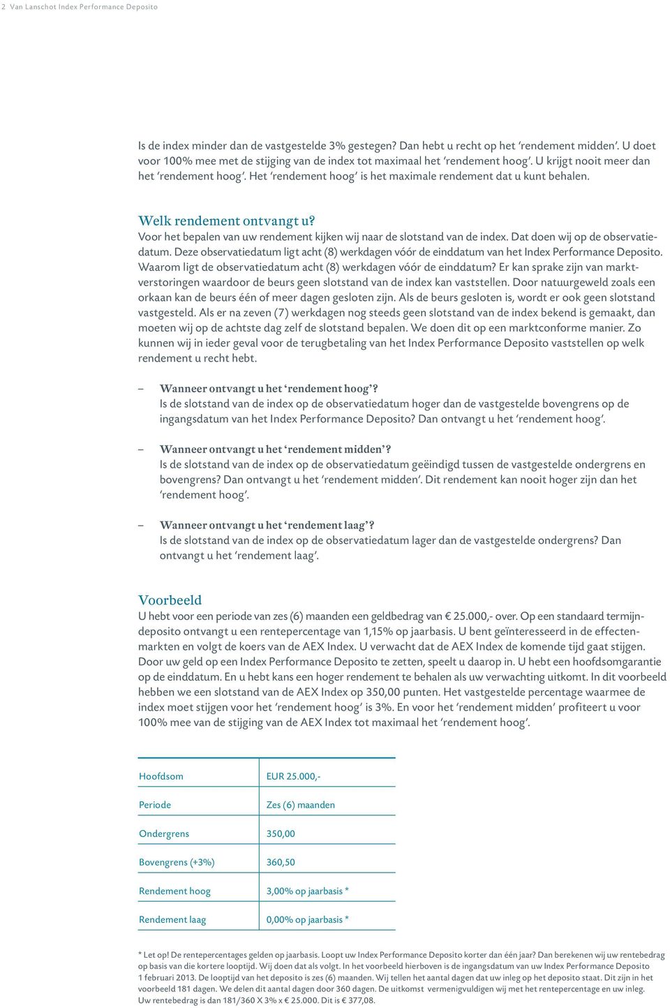 Welk rendement ontvangt u? Voor het bepalen van uw rendement kijken wij naar de slotstand van de index. Dat doen wij op de observatiedatum.