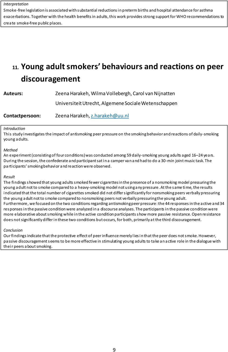 Young adult smokers behaviours and reactions on peer discouragement Zeena Harakeh, Wilma Vollebergh, Carol van Nijnatten Universiteit Utrecht, Algemene Sociale Wetenschappen Zeena Harakeh, z.