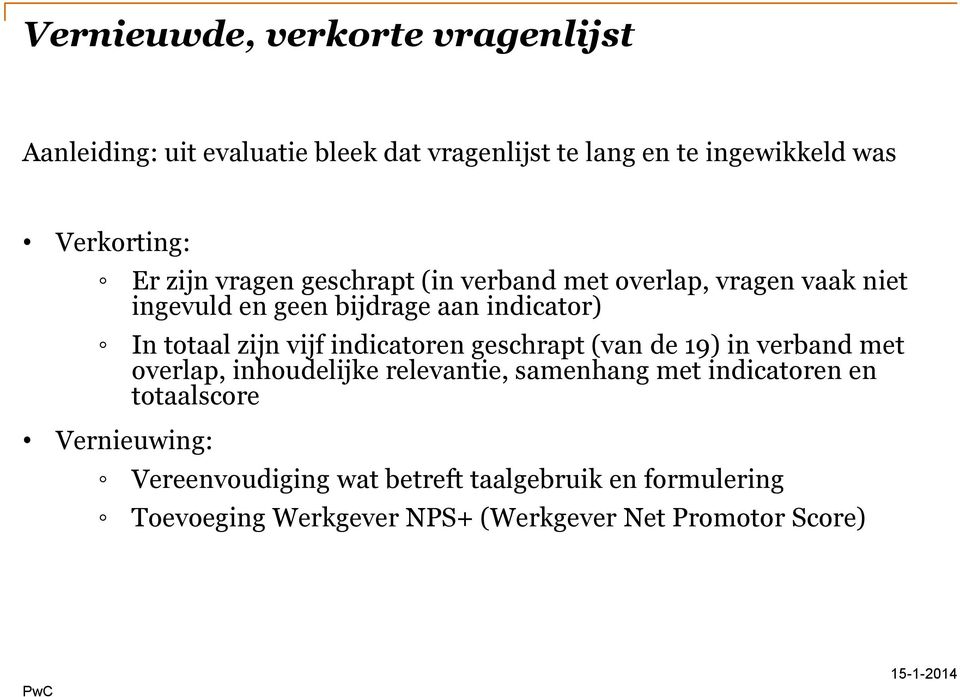 vijf indicatoren geschrapt (van de 19) in verband met overlap, inhoudelijke relevantie, samenhang met indicatoren en