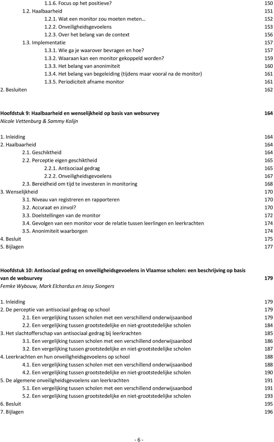 Het belang van begeleiding (tijdens maar vooral na de monitor) 161 1.3.5. Periodiciteit afname monitor 161 2.