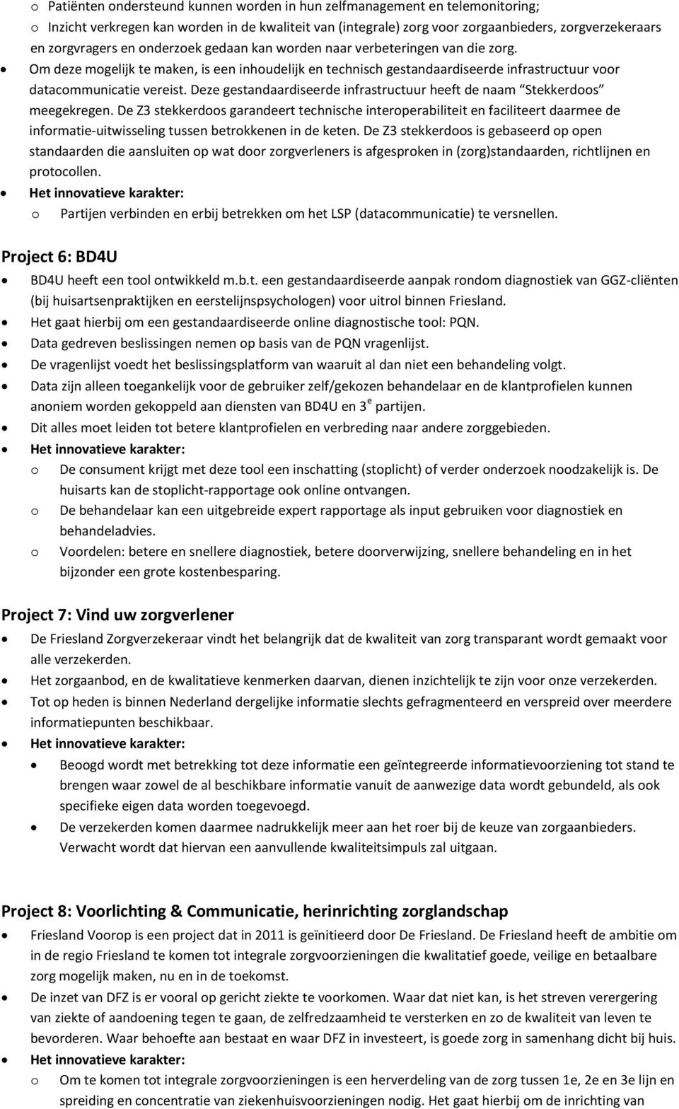 Deze gestandaardiseerde infrastructuur heeft de naam Stekkerds meegekregen.