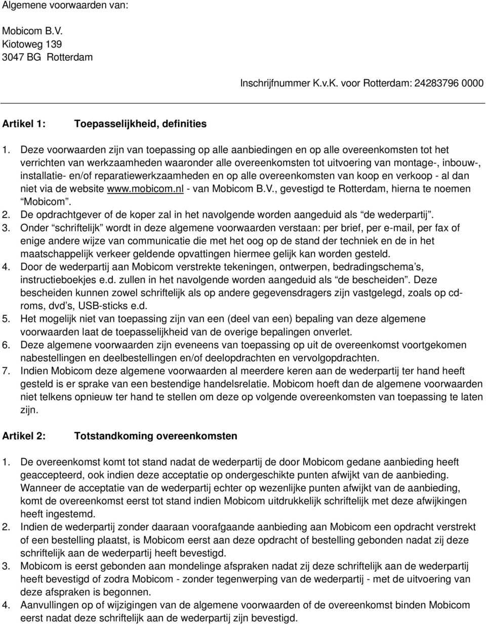 installatie- en/of reparatiewerkzaamheden en op alle overeenkomsten van koop en verkoop - al dan niet via de website www.mobicom.nl - van Mobicom B.V.