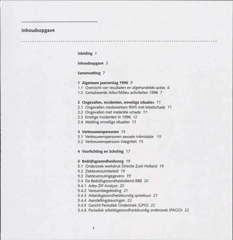 3 Ernstige incidenten in 1996 72 2.4 Melding onveilige situaties 13 3 Vertrouwenspersonen 75 3.1 Vertrouwenspersonen sexuele intimidatie 75 3.