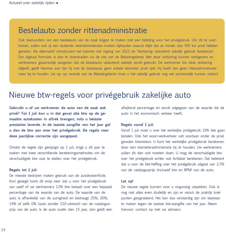 Als alternatief introduceert het kabinet met ingang van 2012 de Verklaring uitsluitend zakelijk gebruik bestelauto. Een digitaal formulier is dan te downloaden via de site van de Belastingdienst.