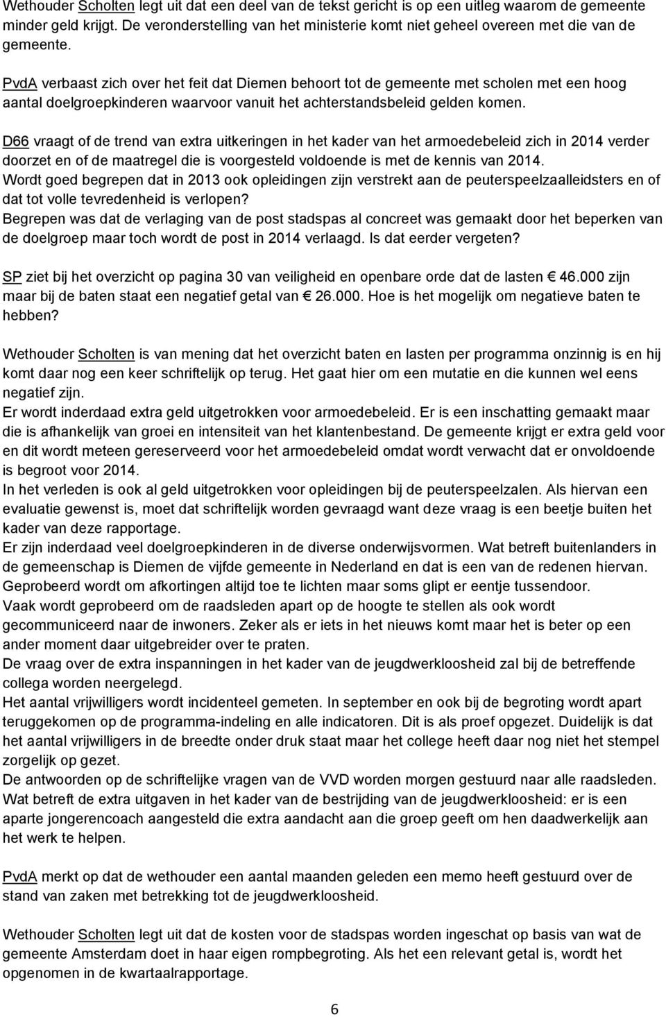 PvdA verbaast zich over het feit dat Diemen behoort tot de gemeente met scholen met een hoog aantal doelgroepkinderen waarvoor vanuit het achterstandsbeleid gelden komen.
