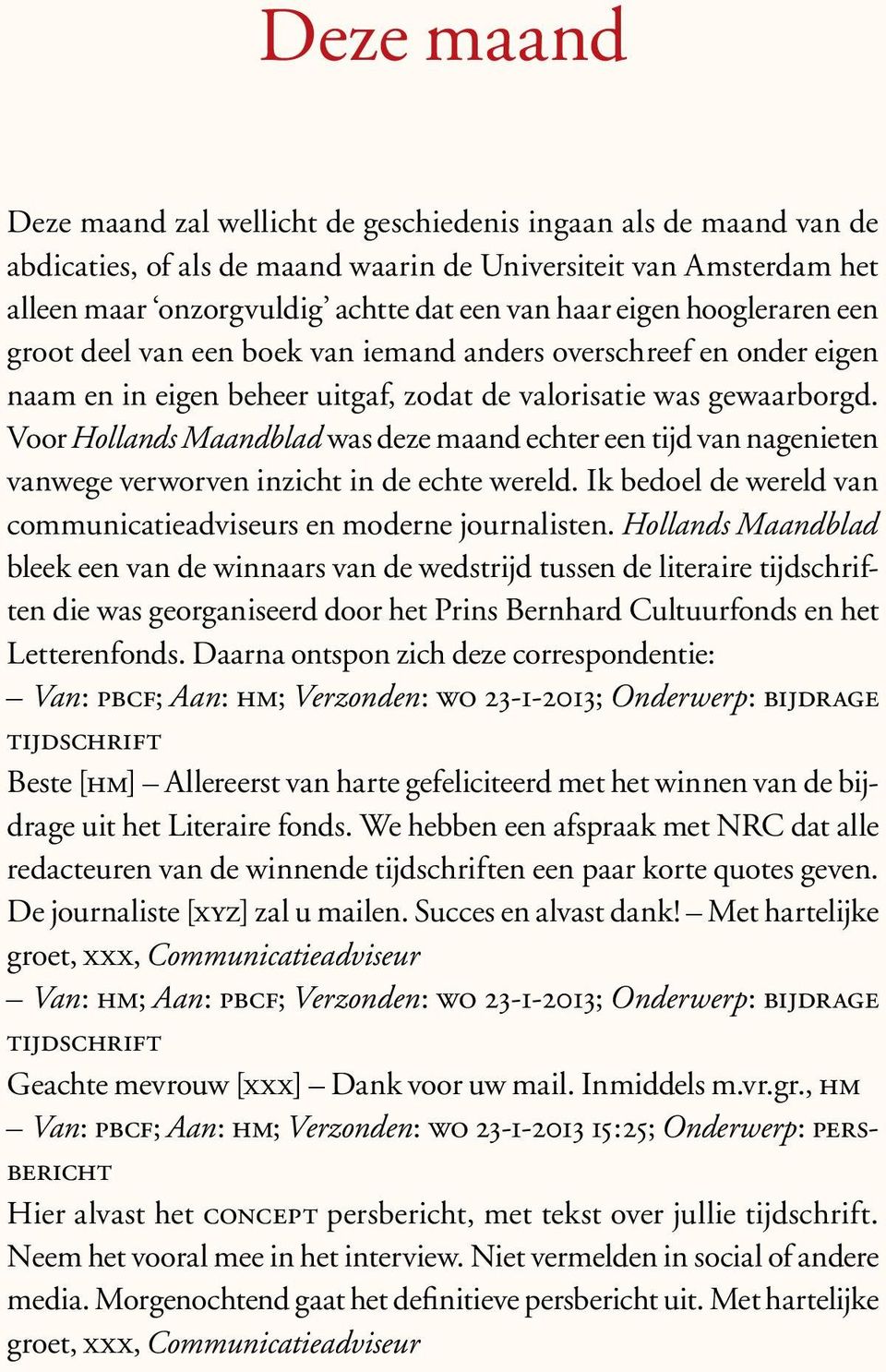 Voor Hollands Maandblad was deze maand echter een tijd van nagenieten vanwege verworven inzicht in de echte wereld. Ik bedoel de wereld van communicatieadviseurs en moderne journalisten.