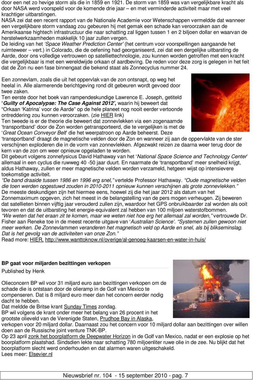 NASA zei dat een recent rapport van de Nationale Academie voor Wetenschappen vermeldde dat wanneer een vergelijkbare storm vandaag zou gebeuren hij met gemak een schade kan veroorzaken aan de