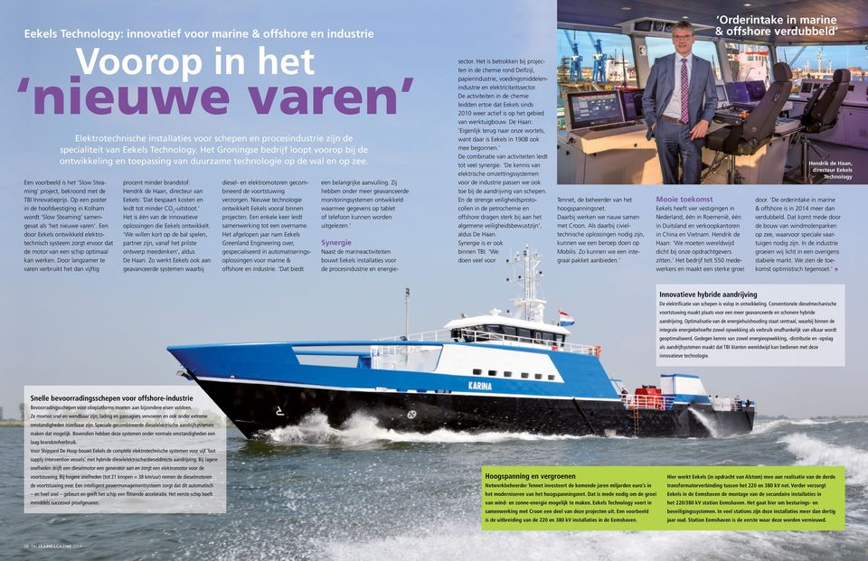 Een voorbeeld is het Slow Steaming project, bekroond met de TBI Innovatieprijs. Op een poster in de hoofdvestiging in Kolham wordt Slow Steaming samengevat als het nieuwe varen.