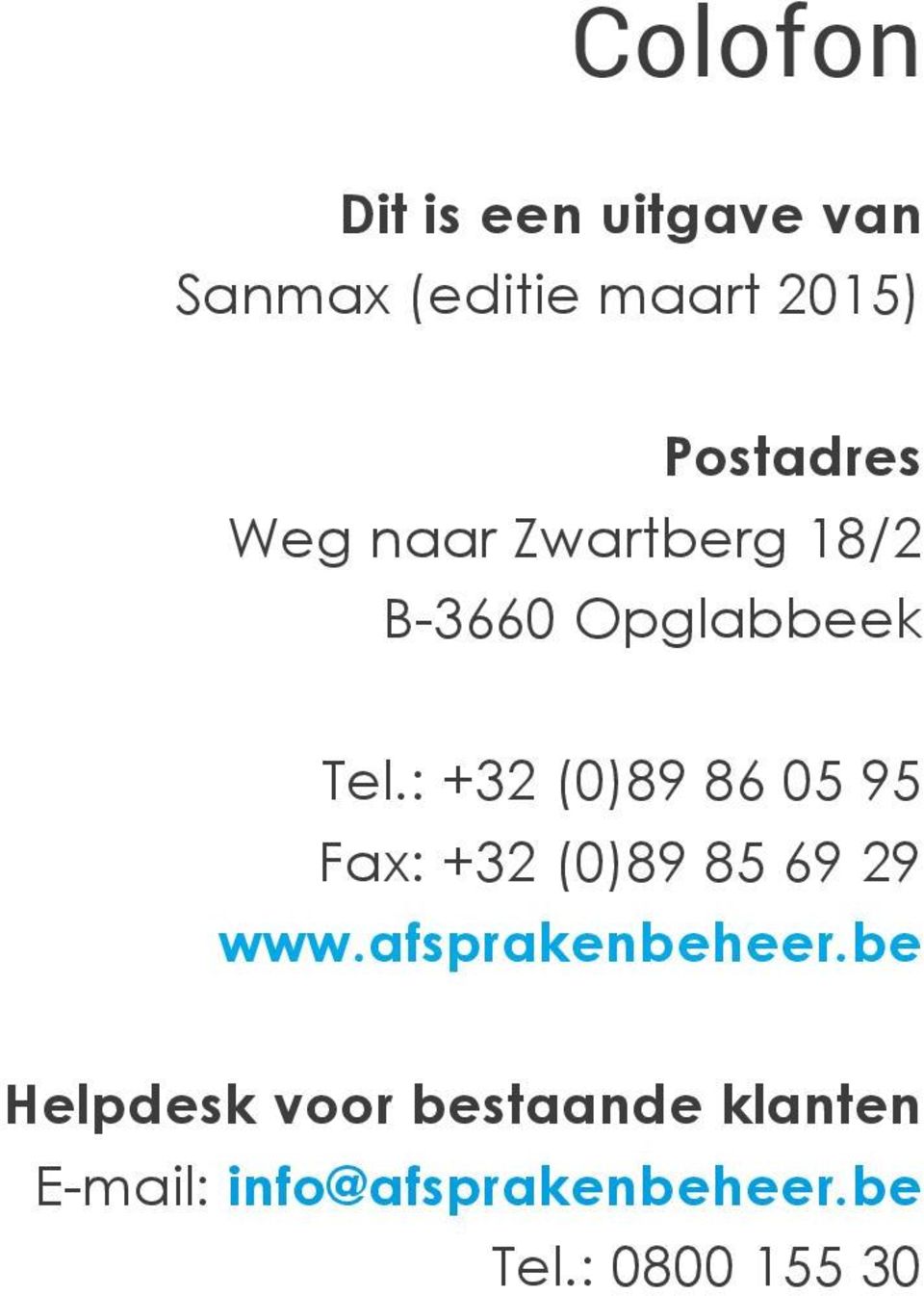 : +32 (0)89 86 05 95 Fax: +32 (0)89 85 69 29 www.afsprakenbeheer.