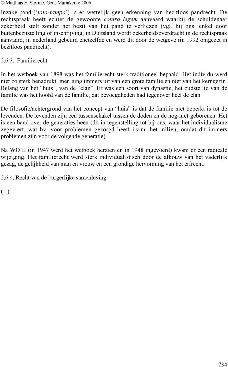 bij ons: enkel door buitenbezitstelling of inschrijving; in Duitsland wordt zekerheidsoverdracht in de rechtspraak aanvaard; in nederland gebeurd ehetzelfde en werd dit door de wetgeve rin 1992