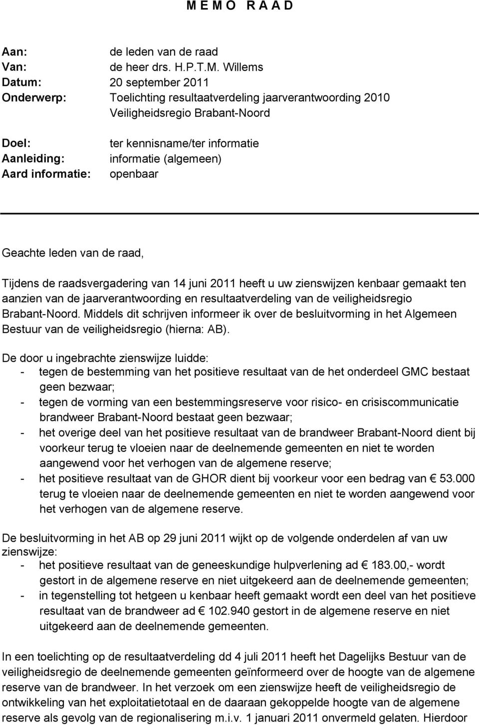 gemaakt ten aanzien van de jaarverantwoording en resultaatverdeling van de veiligheidsregio Brabant-Noord.